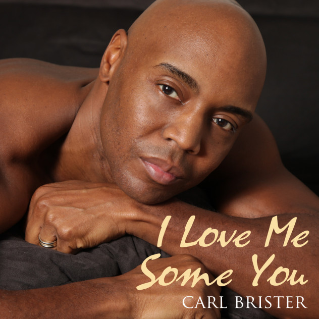 I Love Me Some You - New dance single by Carl Brister