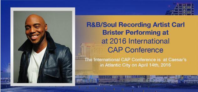 R&B/Soul Recording Artist Carl Brister Performing at 2016 International CAP Conference 4/14/16